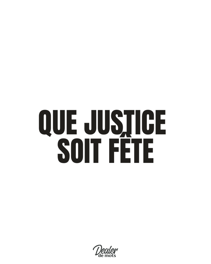 Que justice soit fête